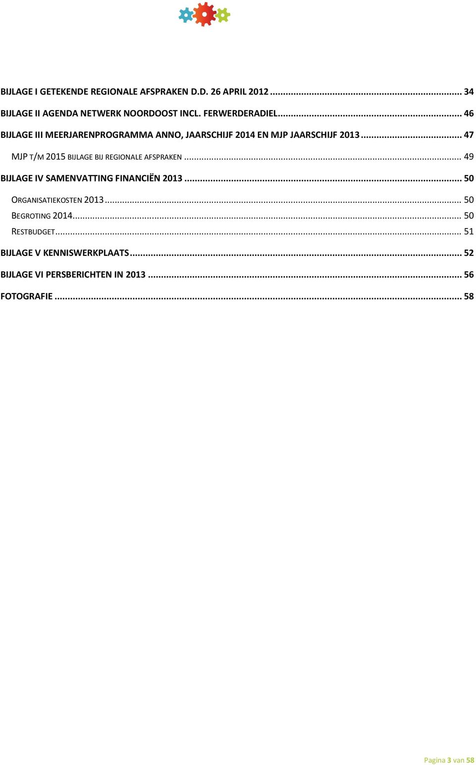 .. 47 MJP T/M 2015 BIJLAGE BIJ REGIONALE AFSPRAKEN... 49 BIJLAGE IV SAMENVATTING FINANCIËN 2013.