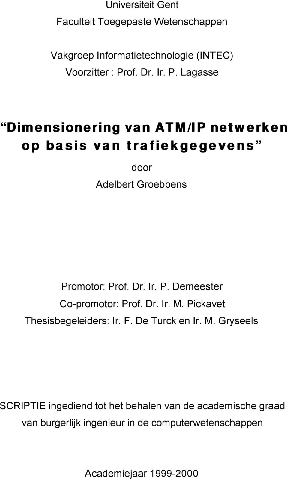 Lagasse Dimensionering van ATM/IP netwerken op basis van trafiekgegevens door Adelbert Groebbens Promotor: Pr Demeester