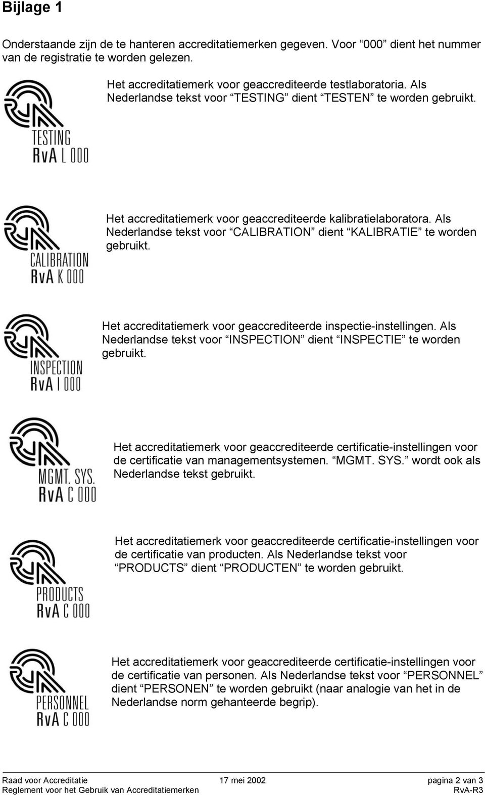 Als Nederlandse tekst voor CALIBRATION dient KALIBRATIE te worden gebruikt. Het accreditatiemerk voor geaccrediteerde inspectie-instellingen.