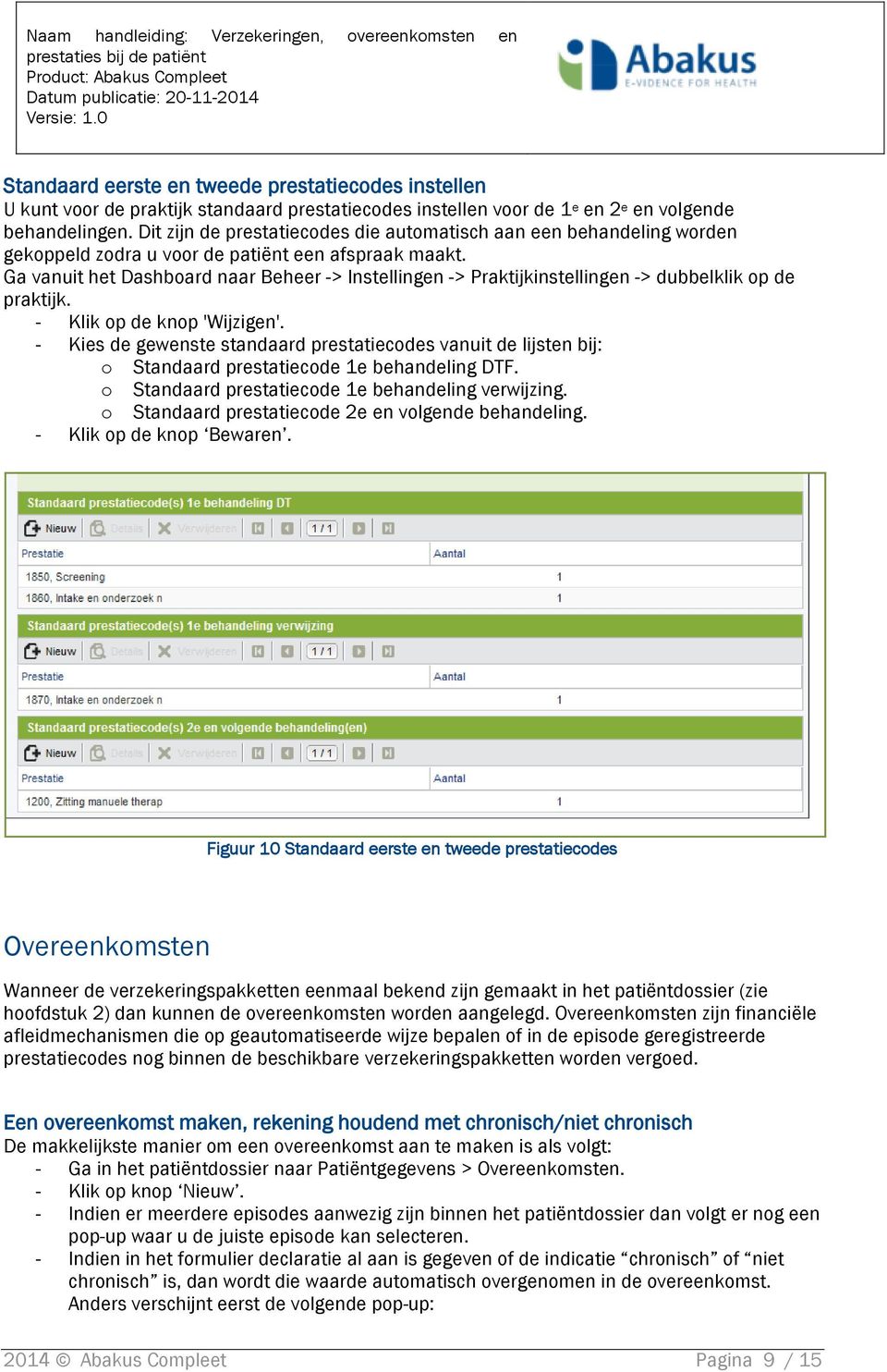 Ga vanuit het Dashboard naar Beheer -> Instellingen -> Praktijkinstellingen -> dubbelklik op de praktijk. - Klik op de knop 'Wijzigen'.