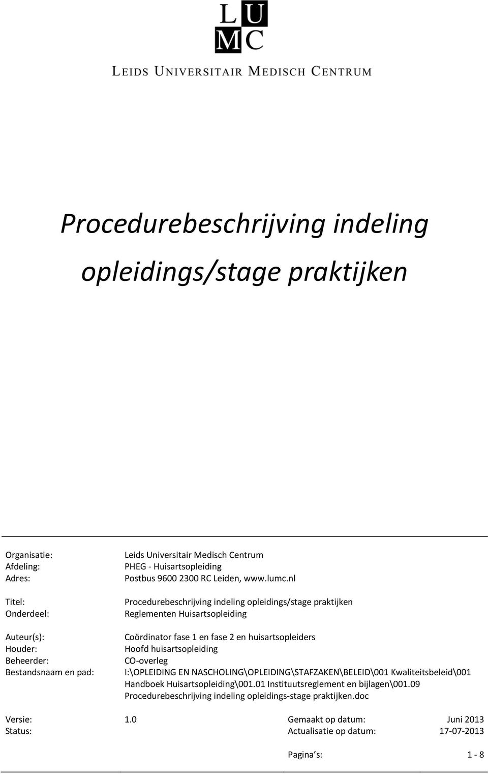 nl Procedurebeschrijving indeling Reglementen Huisartsopleiding Coördinator fase 1 en fase 2 en huisartsopleiders Hoofd huisartsopleiding CO-overleg I:\OPLEIDING EN