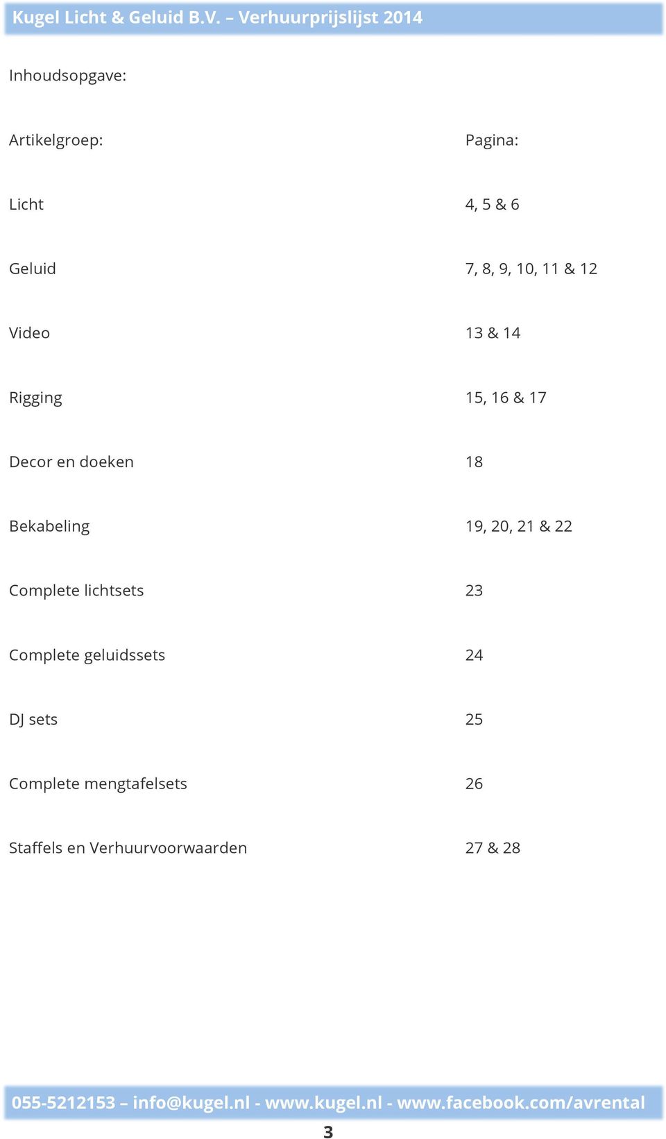 19, 20, 21 & 22 Complete lichtsets 23 Complete geluidssets 24 DJ