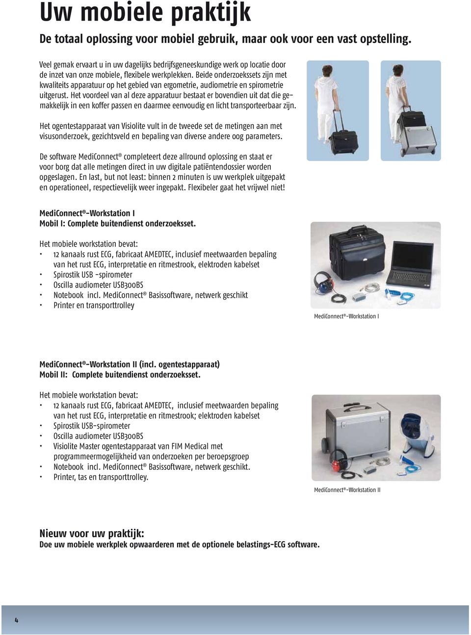 Beide onderzoekssets zijn met kwaliteits apparatuur op het gebied van ergometrie, audiometrie en spirometrie uitgerust.