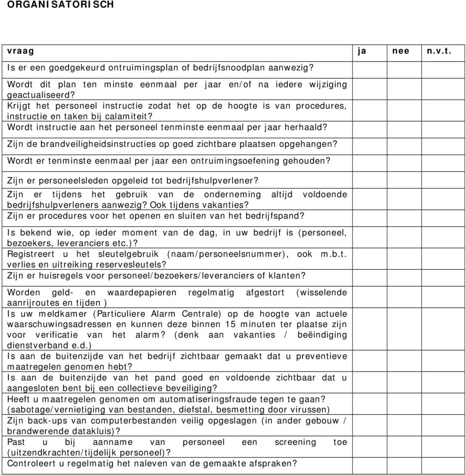 Zijn de brandveiligheidsinstructies op goed zichtbare plaatsen opgehangen? Wordt er tenminste eenmaal per jaar een ontruimingsoefening gehouden?