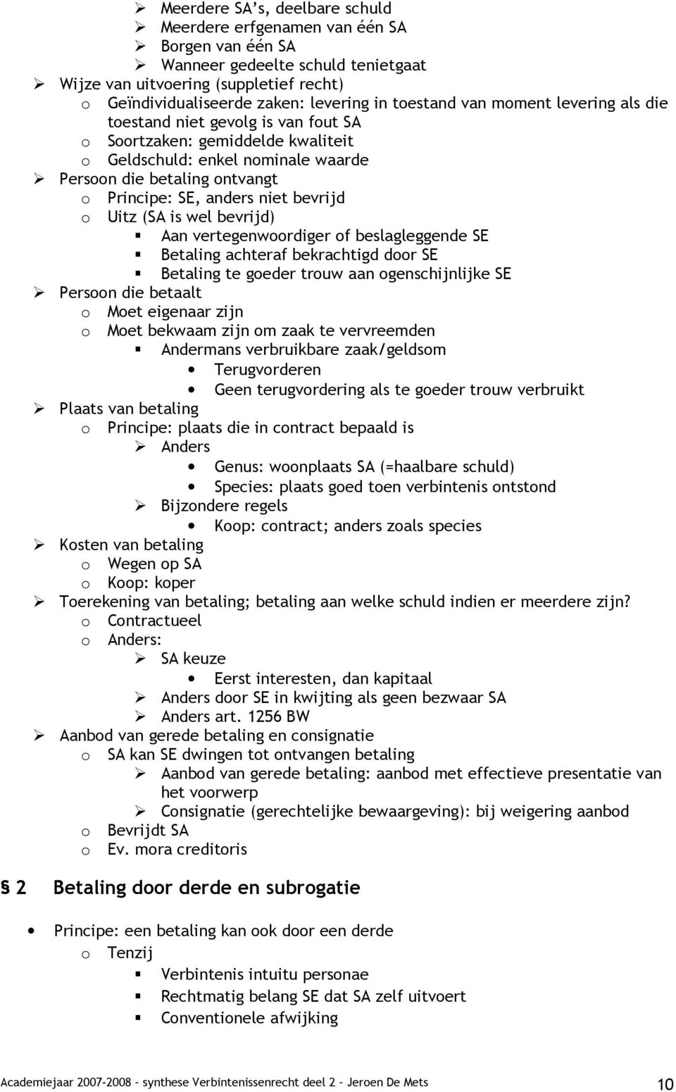 niet bevrijd o Uitz (SA is wel bevrijd) Aan vertegenwoordiger of beslagleggende SE Betaling achteraf bekrachtigd door SE Betaling te goeder trouw aan ogenschijnlijke SE Persoon die betaalt o Moet