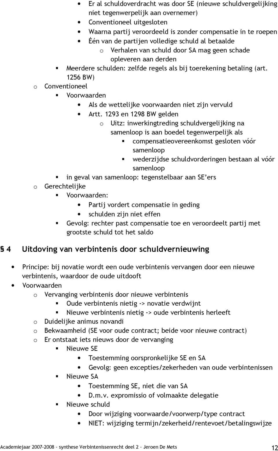 1256 BW) o Conventioneel Voorwaarden Als de wettelijke voorwaarden niet zijn vervuld Artt.