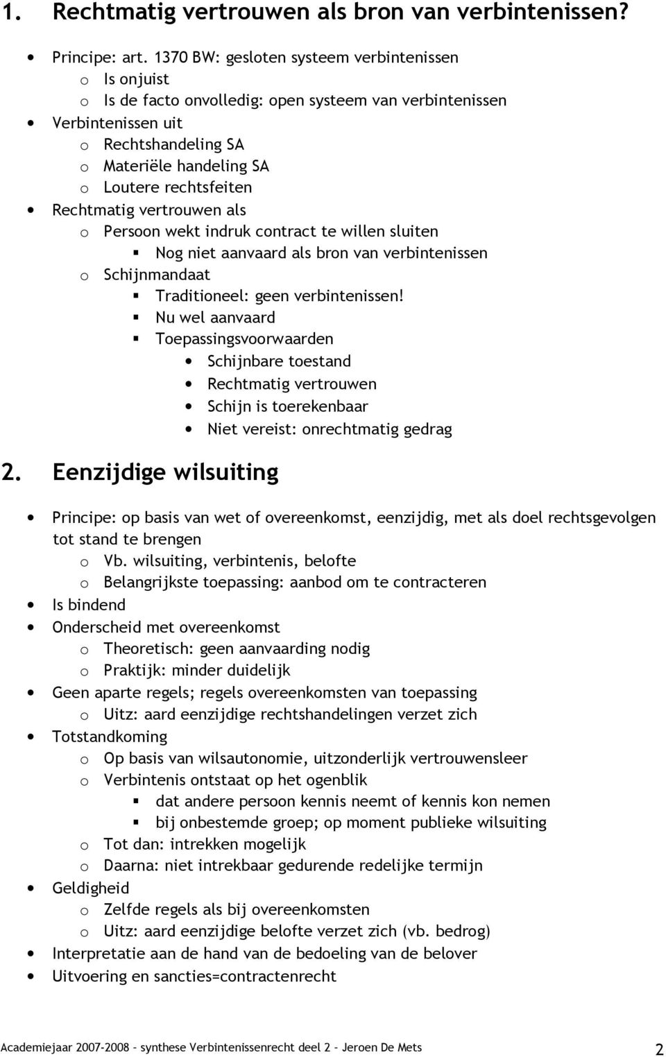 Rechtmatig vertrouwen als o Persoon wekt indruk contract te willen sluiten Nog niet aanvaard als bron van verbintenissen o Schijnmandaat Traditioneel: geen verbintenissen!