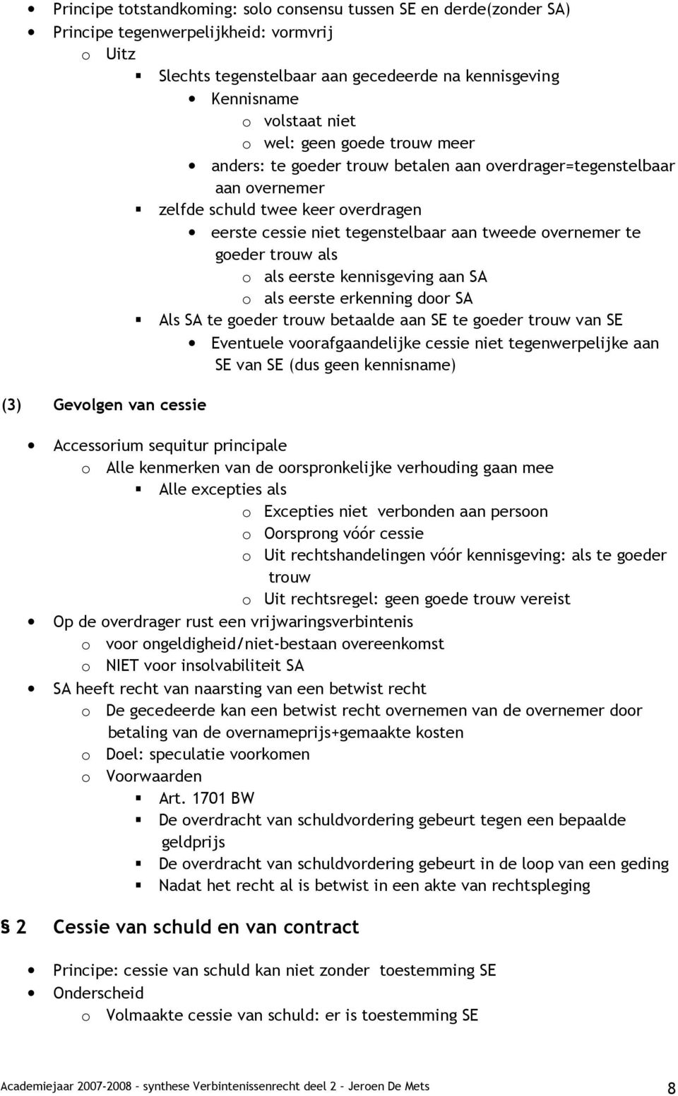 goeder trouw als o als eerste kennisgeving aan SA o als eerste erkenning door SA Als SA te goeder trouw betaalde aan SE te goeder trouw van SE Eventuele voorafgaandelijke cessie niet tegenwerpelijke