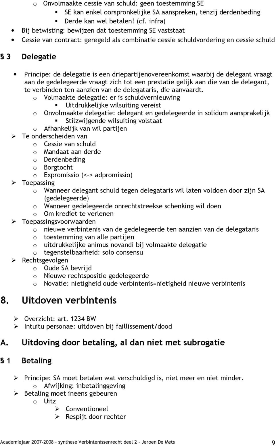 driepartijenovereenkomst waarbij de delegant vraagt aan de gedelegeerde vraagt zich tot een prestatie gelijk aan die van de delegant, te verbinden ten aanzien van de delegataris, die aanvaardt.