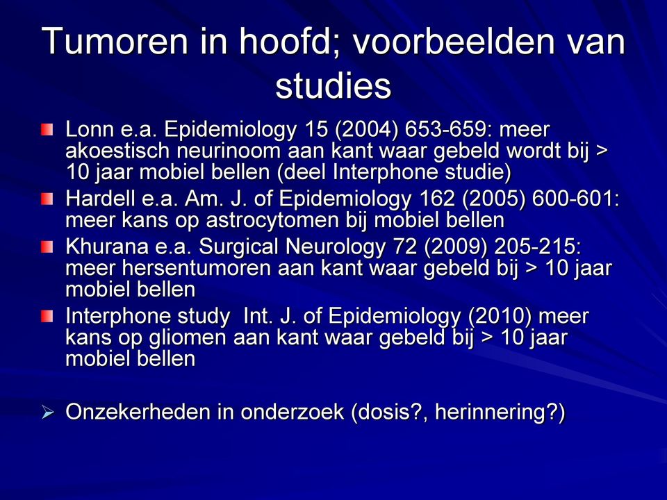 Epidemiology 15 (2004) 653-659: meer akoestisch neurinoom aan kant waar gebeld wordt bij > 10 jaar mobiel bellen (deel Interphone studie)