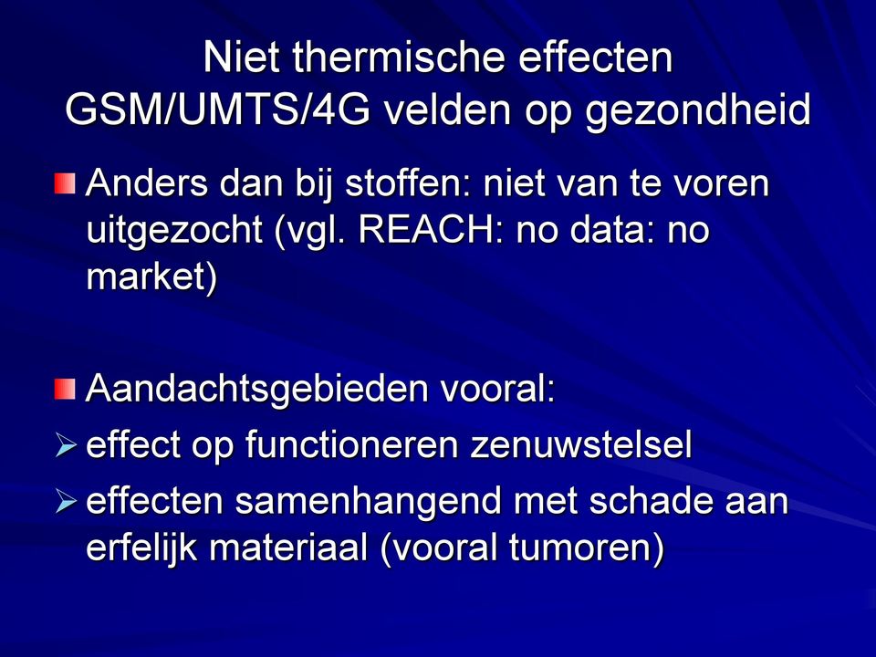 REACH: no data: no market) Aandachtsgebieden vooral: effect op