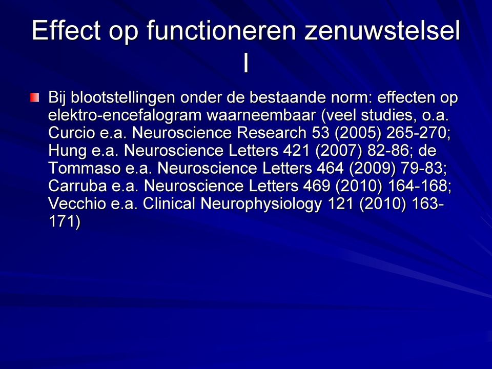 a. Neuroscience Letters 421 (2007) 82-86; de Tommaso e.a. Neuroscience Letters 464 (2009) 79-83; Carruba e.