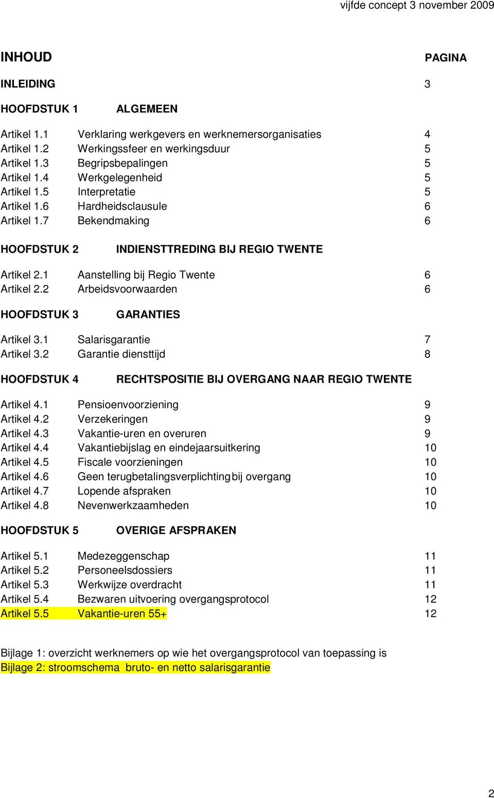 1 Aanstelling bij Regio Twente 6 Artikel 2.2 Arbeidsvoorwaarden 6 HOOFDSTUK 3 GARANTIES Artikel 3.1 Salarisgarantie 7 Artikel 3.