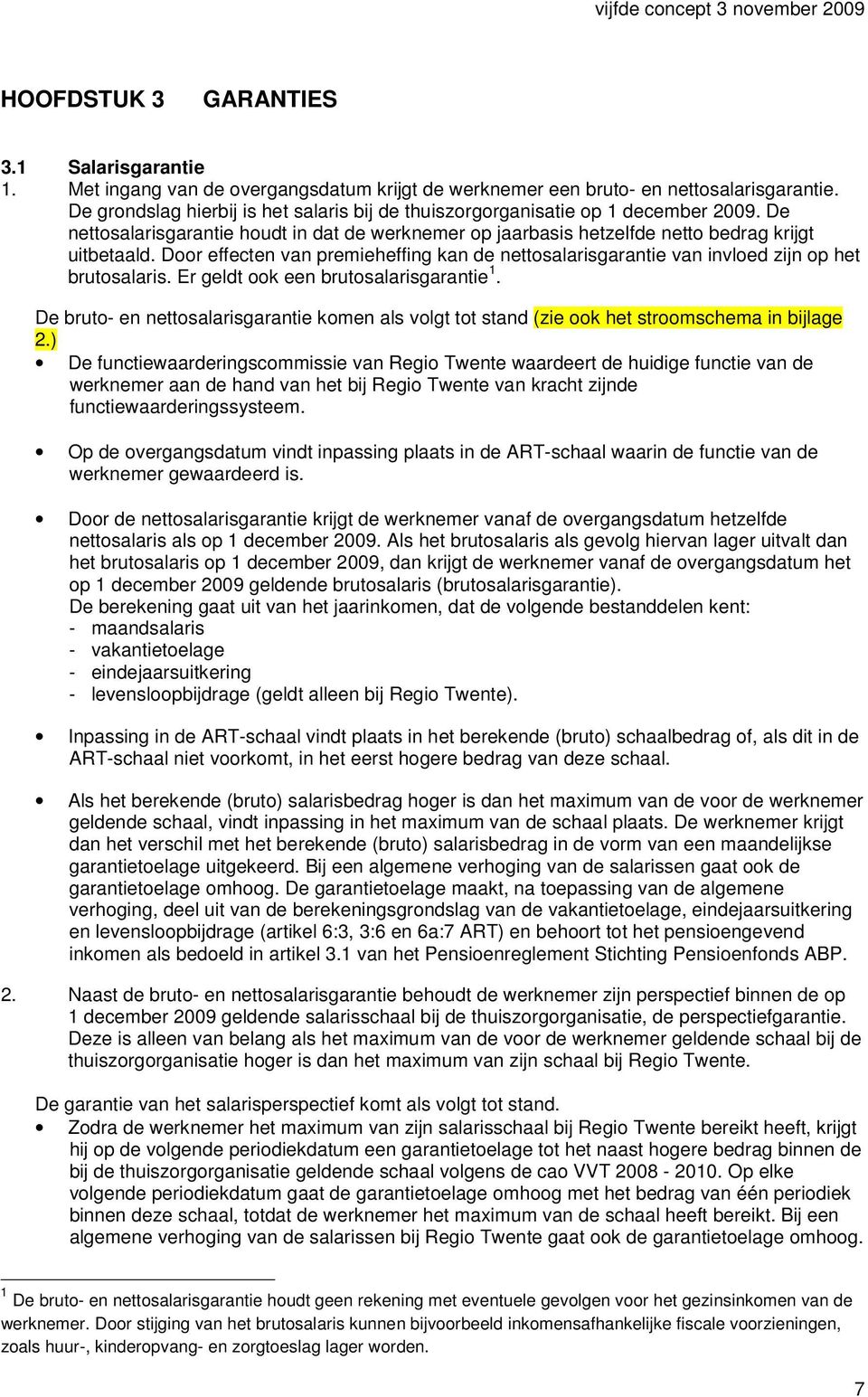 Door effecten van premieheffing kan de nettosalarisgarantie van invloed zijn op het brutosalaris. Er geldt ook een brutosalarisgarantie 1.