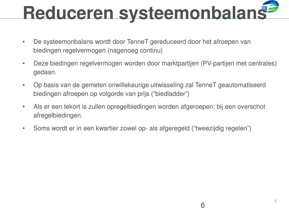 Op basis van de gemeten onwillekeurige uitwisseling zal TenneT geautomatiseerd biedingen afroepen op volgorde van prijs ( biedladder )