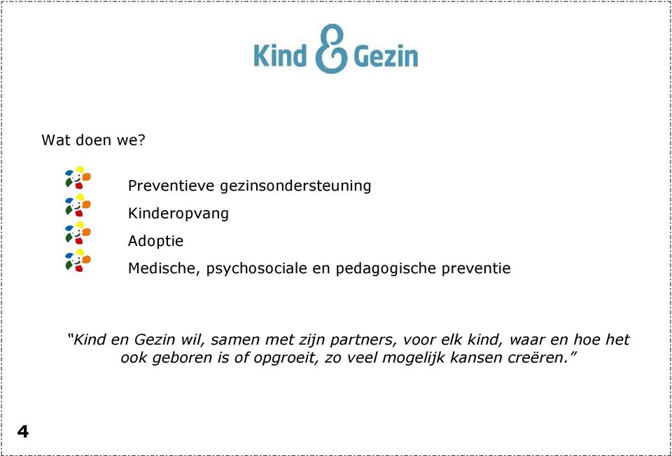 psychosociale en pedagogische preventie Kind en Gezin wil,