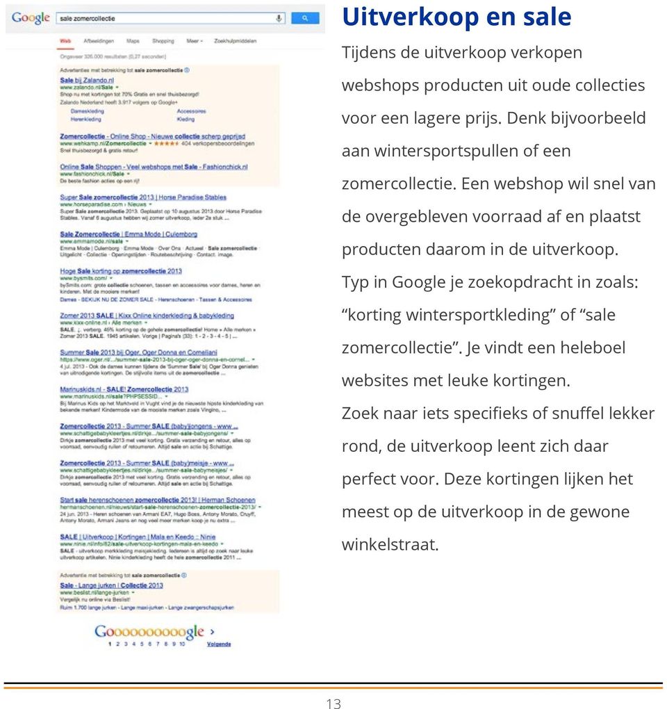 Een webshop wil snel van de overgebleven voorraad af en plaatst producten daarom in de uitverkoop.