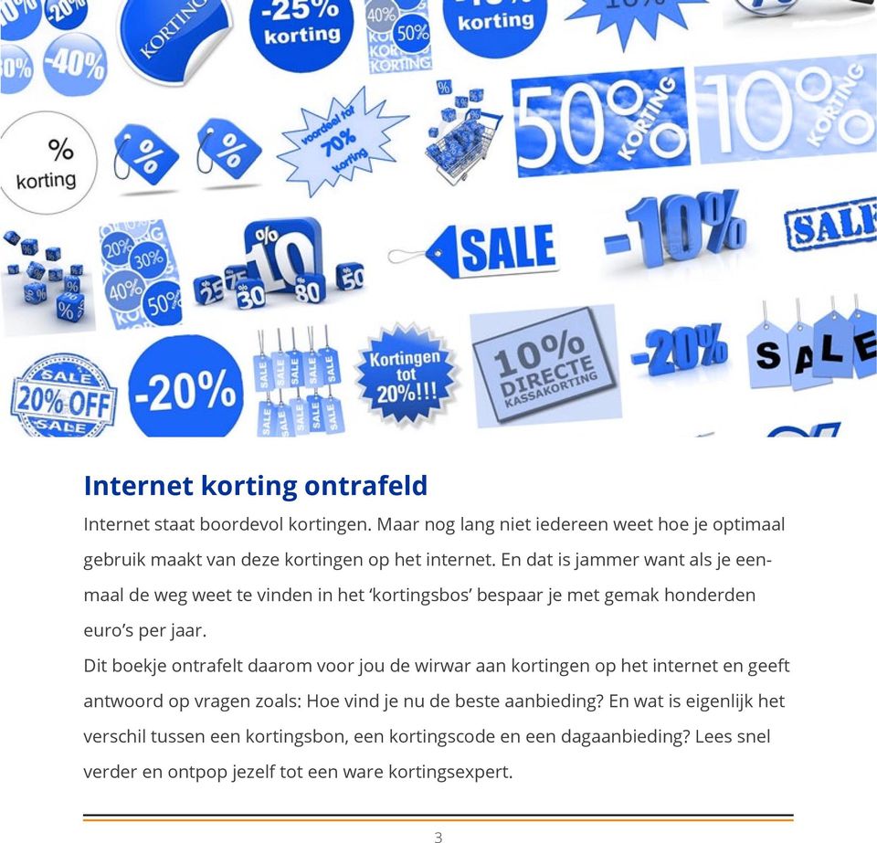En dat is jammer want als je eenmaal de weg weet te vinden in het kortingsbos bespaar je met gemak honderden euro s per jaar.