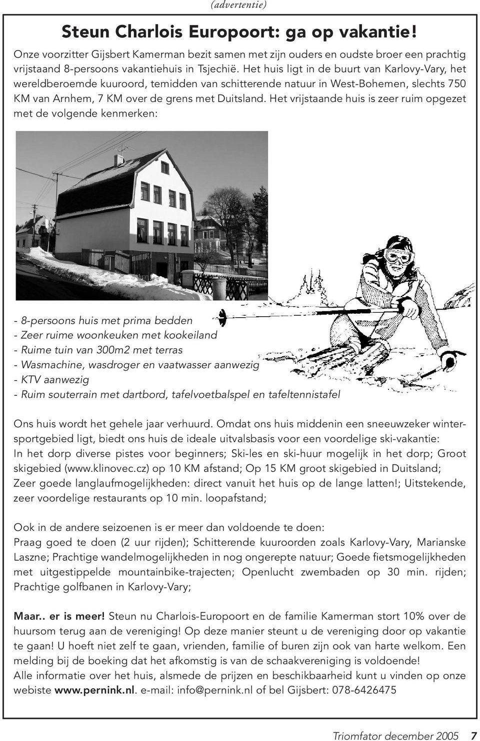 Het vrijstaande huis is zeer ruim opgezet met de volgende kenmerken: - 8-persoons huis met prima bedden - Zeer ruime woonkeuken met kookeiland - Ruime tuin van 300m2 met terras - Wasmachine,