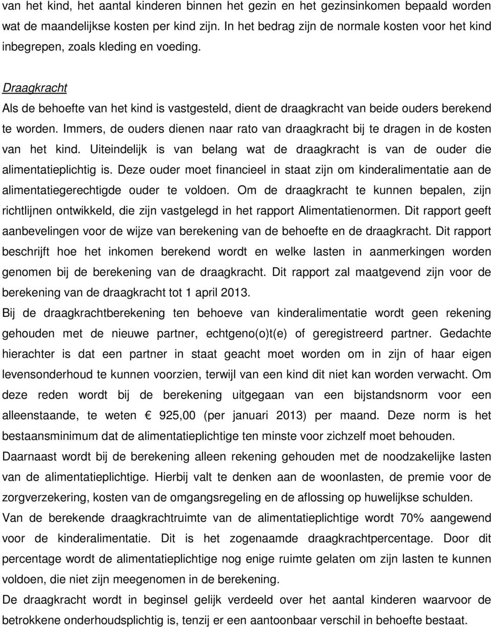 Draagkracht Als de behoefte van het kind is vastgesteld, dient de draagkracht van beide ouders berekend te worden.