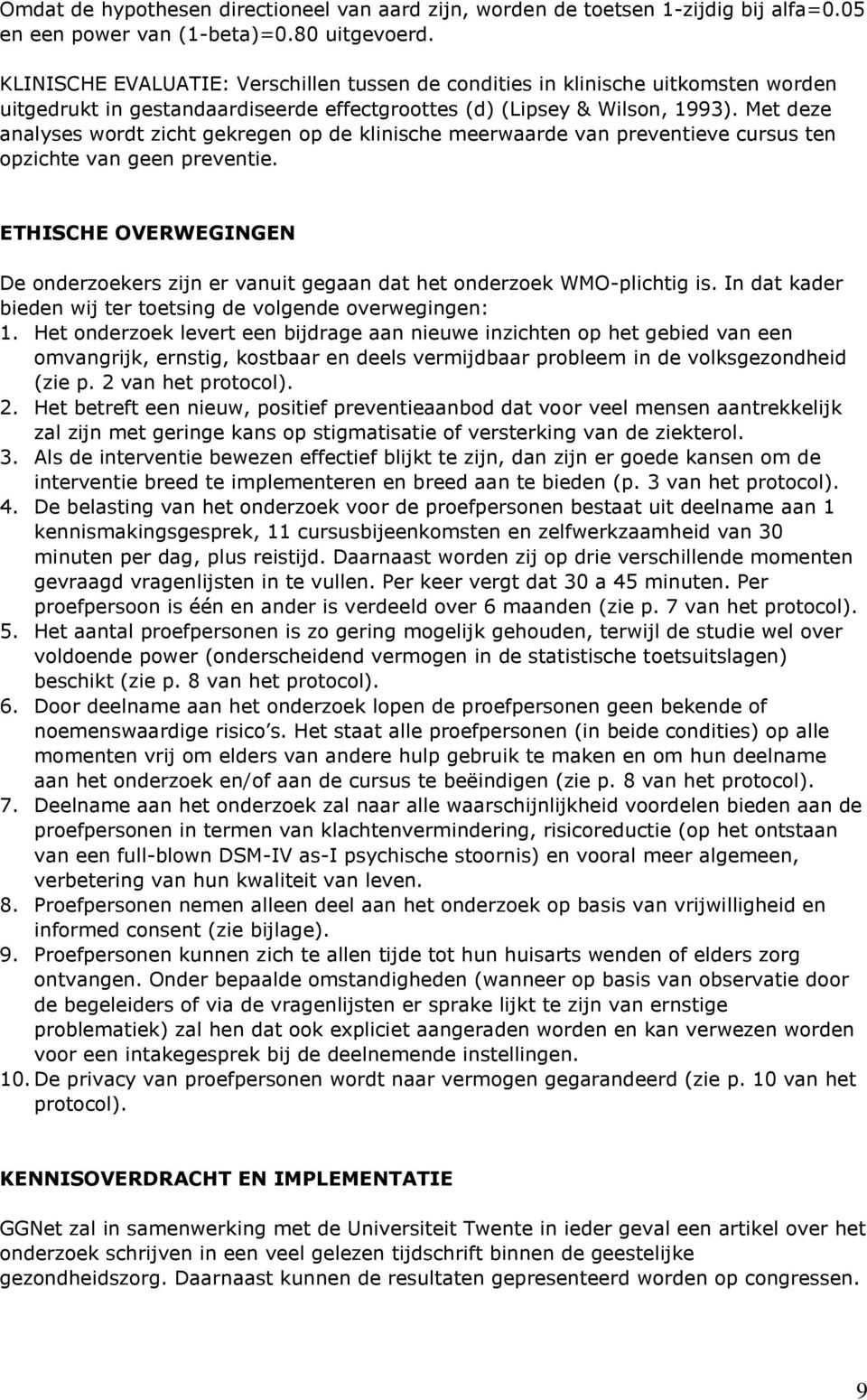 Met deze analyses wordt zicht gekregen op de klinische meerwaarde van preventieve cursus ten opzichte van geen preventie.