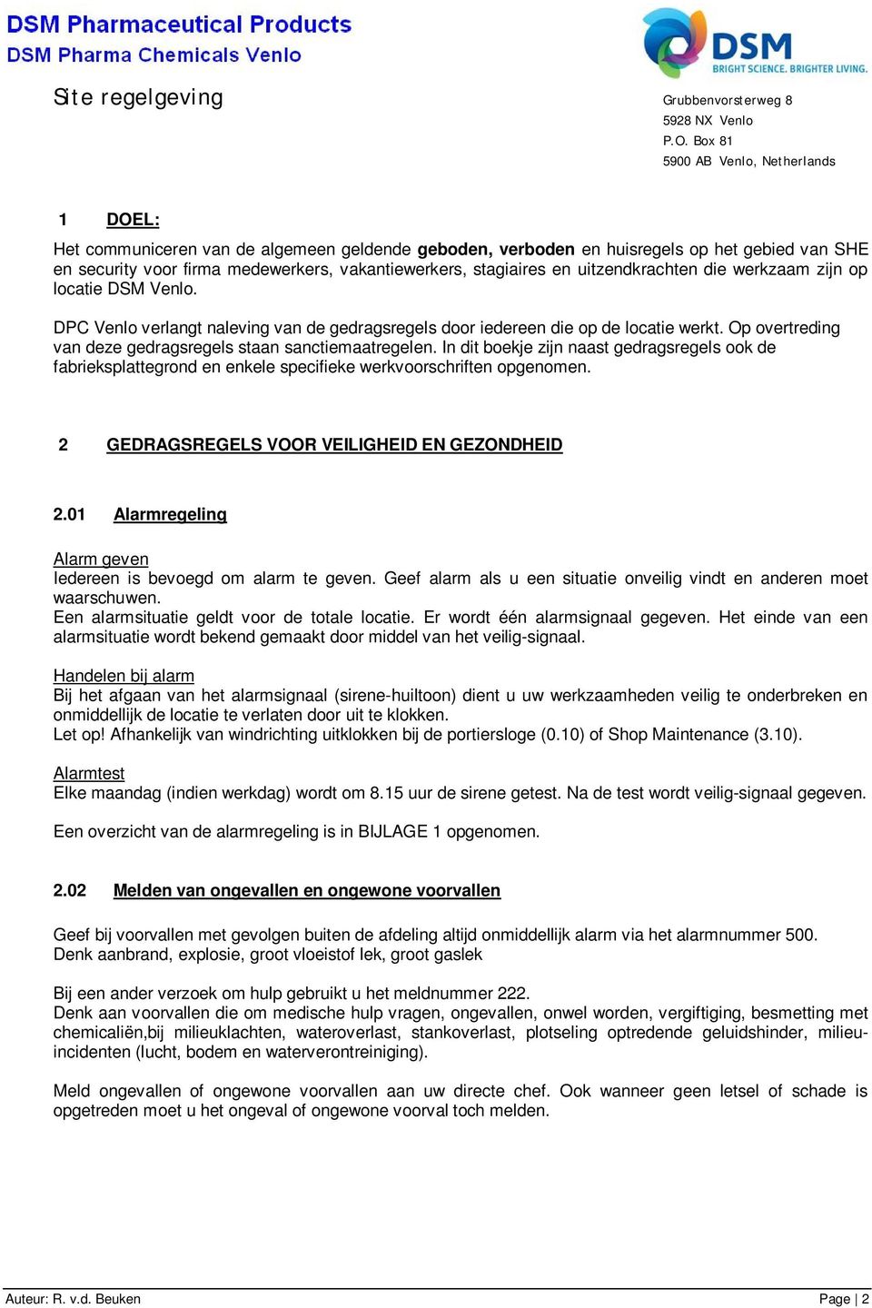 In dit boekje zijn naast gedragsregels ook de fabrieksplattegrond en enkele specifieke werkvoorschriften opgenomen. 2 GEDRAGSREGELS VOOR VEILIGHEID EN GEZONDHEID 2.