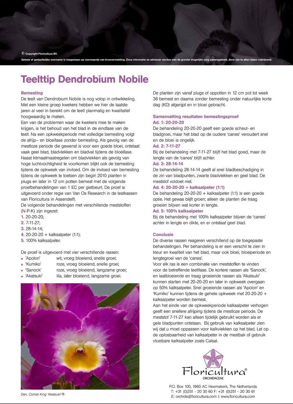Teelttip Dendrobium Nobile Bemesting De teelt van Dendrobium Nobile is nog volop in ontwikkeling.