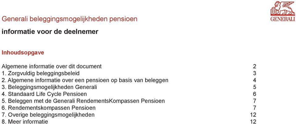 Algemene informatie over een pensioen op basis van beleggen 4 3. Beleggingsmogelijkheden Generali 5 4.