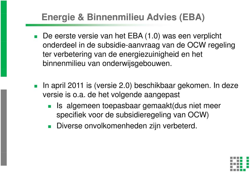 energiezuinigheid en het binnenmilieu van onderwijsgebouwen. In april 2011 is (versie 2.0) beschikbaar gekomen.