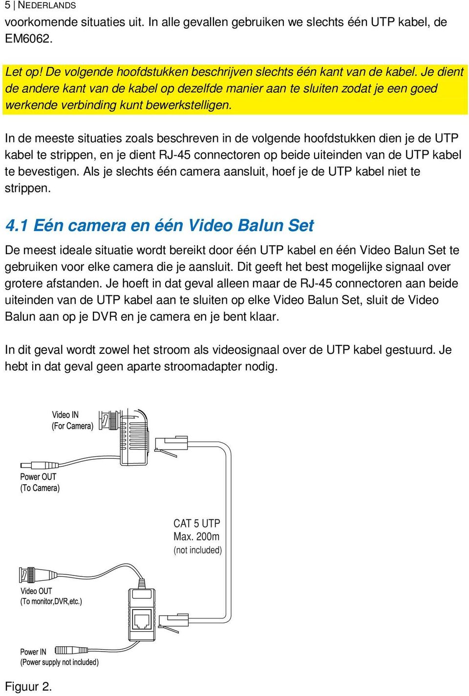 In de meeste situaties zoals beschreven in de volgende hoofdstukken dien je de UTP kabel te strippen, en je dient RJ-45 connectoren op beide uiteinden van de UTP kabel te bevestigen.