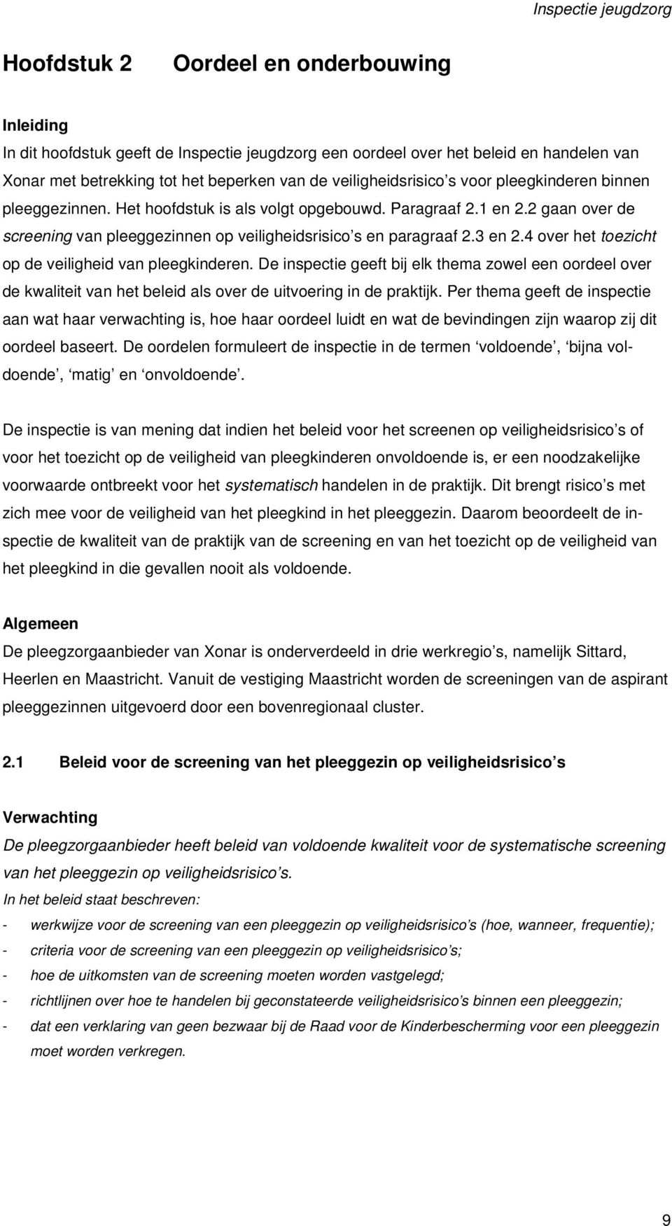 4 over het toezicht op de veiligheid van pleegkinderen. De inspectie geeft bij elk thema zowel een oordeel over de kwaliteit van het beleid als over de uitvoering in de praktijk.