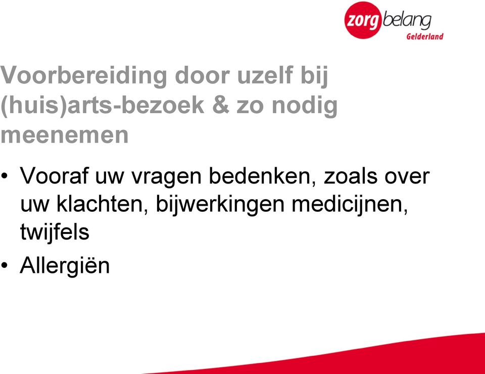 Vooraf uw vragen bedenken, zoals over uw