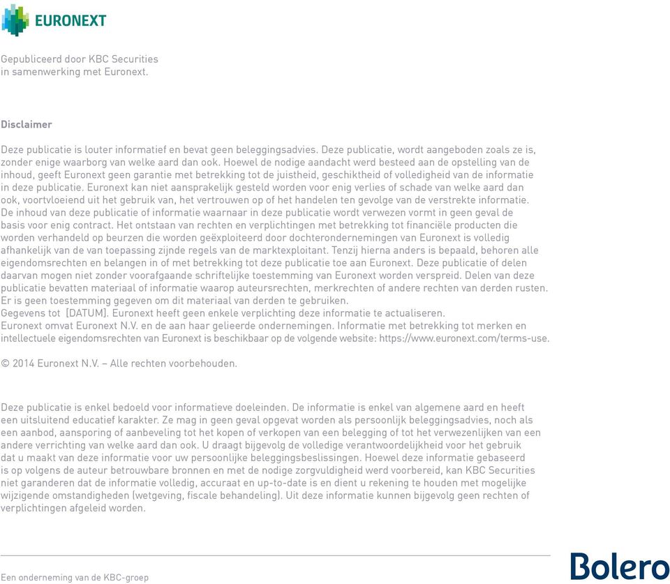 Hoewel de nodige aandacht werd besteed aan de opstelling van de inhoud, geeft Euronext geen garantie met betrekking tot de juistheid, geschiktheid of volledigheid van de informatie in deze publicatie.