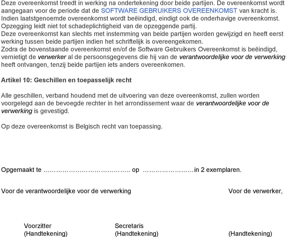 Deze overeenkomst kan slechts met instemming van beide partijen worden gewijzigd en heeft eerst werking tussen beide partijen indien het schriftelijk is overeengekomen.