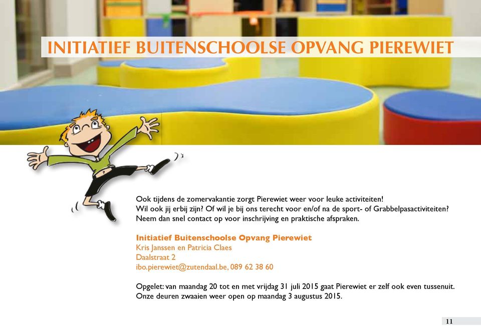 Initiatief Buitenschoolse Opvang Pierewiet Kris Janssen en Patricia Claes Daalstraat 2 ibo.pierewiet@zutendaal.