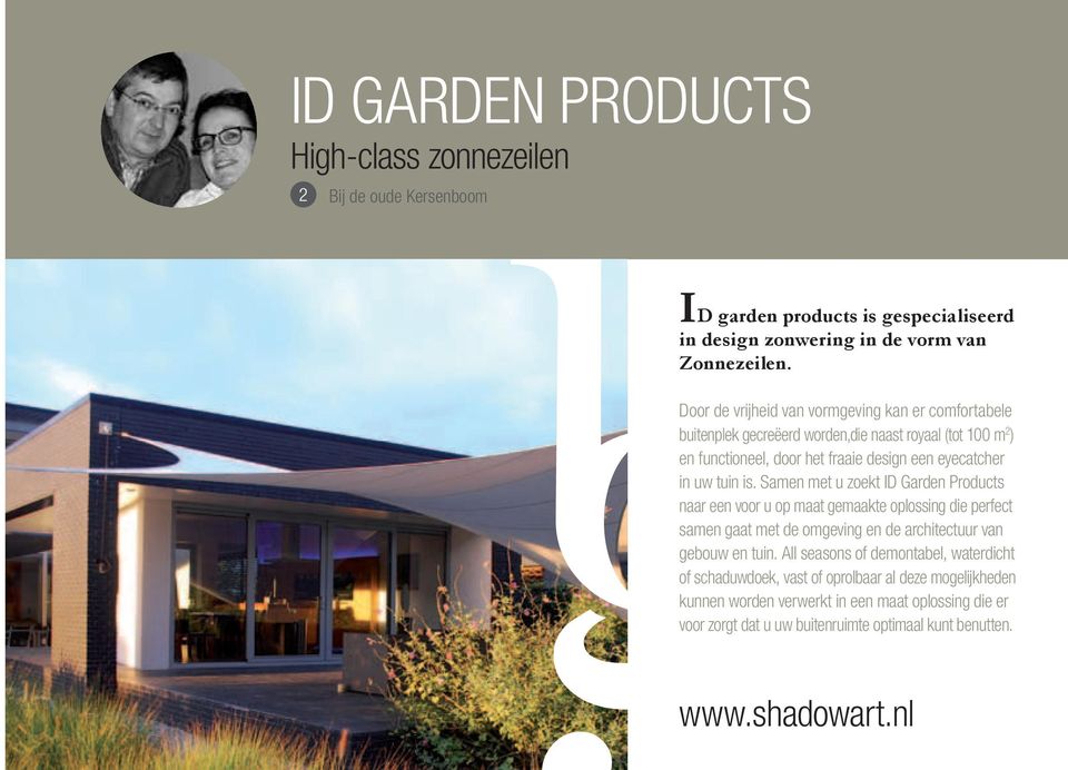 is. Samen met u zoekt ID Garden Products naar een voor u op maat gemaakte oplossing die perfect samen gaat met de omgeving en de architectuur van gebouw en tuin.