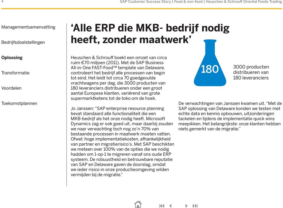 Het leidt tot circa 70 goedgevulde vrachtwagens per dag, die 3000 producten van 180 leveranciers distribueren onder een groot aantal Europese klanten, variërend van grote supermarktketens tot de toko