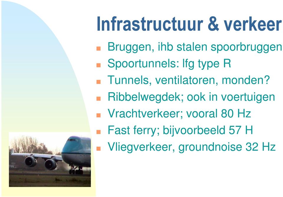 Ribbelwegdek; ook in voertuigen Vrachtverkeer; vooral 80