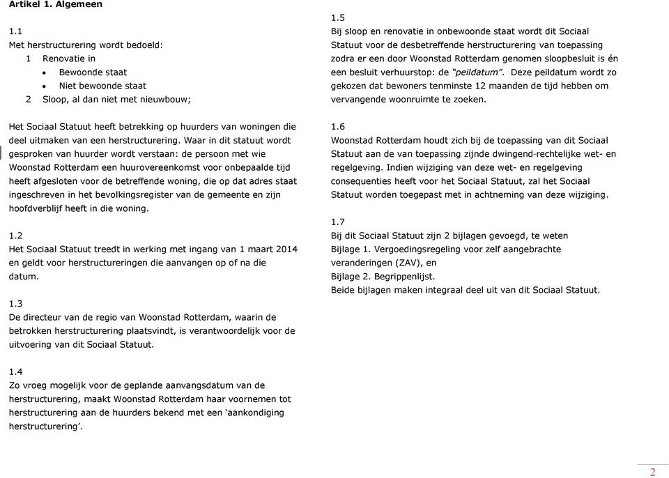 besluit verhuurstop: de peildatum. Deze peildatum wordt zo gekozen dat bewoners tenminste 12 maanden de tijd hebben om vervangende woonruimte te zoeken.