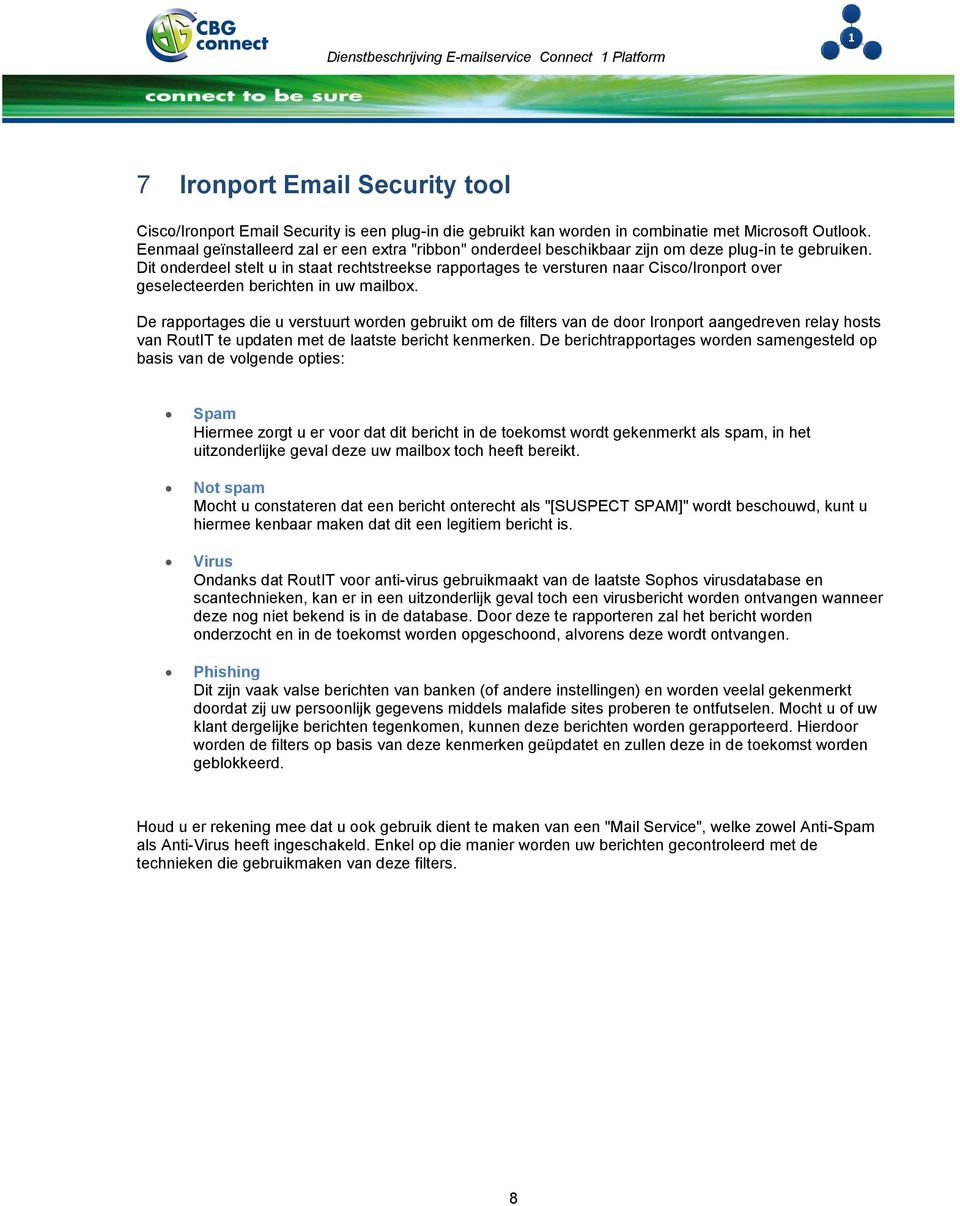 Dit onderdeel stelt u in staat rechtstreekse rapportages te versturen naar Cisco/Ironport over geselecteerden berichten in uw mailbox.