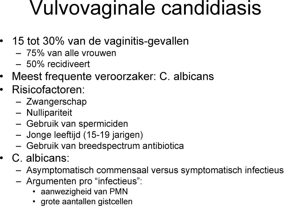 albicans Risicofactoren: Zwangerschap Nullipariteit Gebruik van spermiciden Jonge leeftijd (15-19