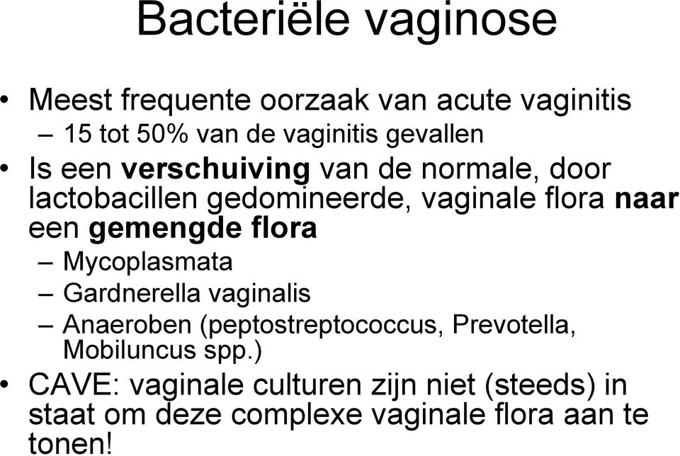 gemengde flora Mycoplasmata Gardnerella vaginalis Anaeroben (peptostreptococcus, Prevotella,