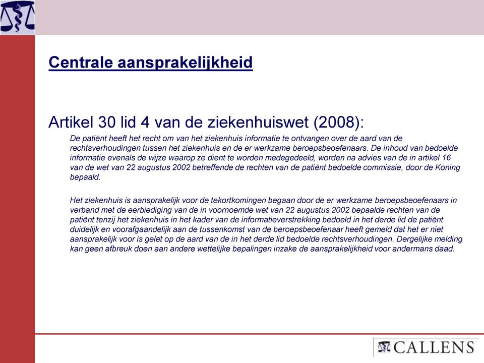 De inhoud van bedoelde informatie evenals de wijze waarop ze dient te worden medegedeeld, worden na advies van de in artikel 16 van de wet van 22 augustus 2002 betreffende de rechten van de patiënt