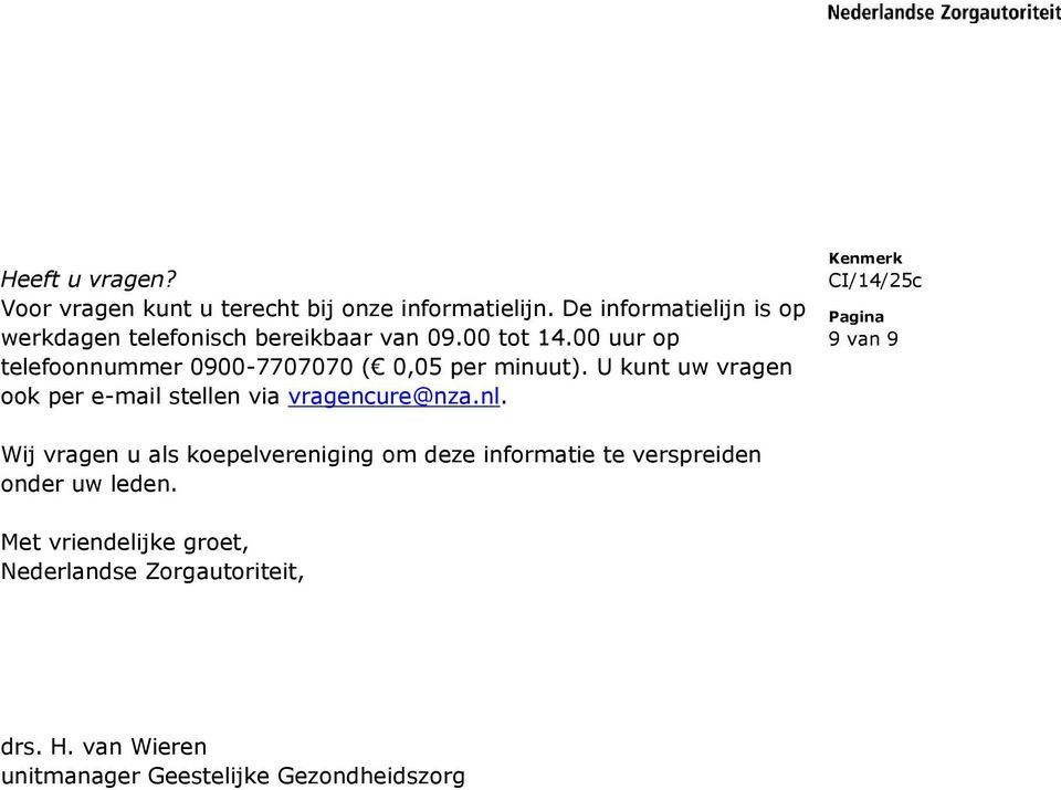 00 uur op telefoonnummer 0900-7707070 ( 0,05 per minuut). U kunt uw vragen ook per e-mail stellen via vragencure@nza.