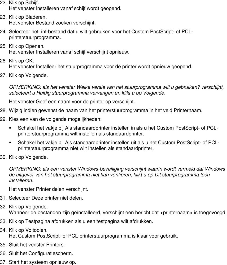 Het venster Installeer het stuurprogramma voor de printer wordt opnieuw geopend. 27. Klik op Volgende. OPMERKING: als het venster Welke versie van het stuurprogramma wilt u gebruiken?