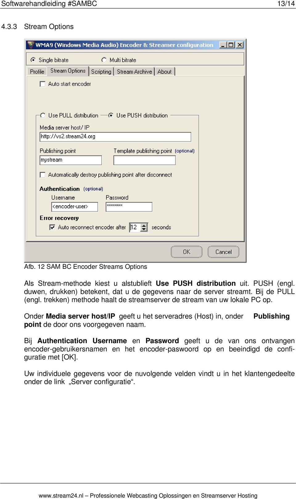 Onder Media server host/ip geeft u het serveradres (Host) in, onder point de door ons voorgegeven naam.