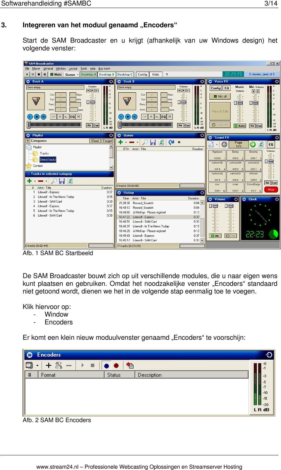 1 SAM BC Startbeeld De SAM Broadcaster bouwt zich op uit verschillende modules, die u naar eigen wens kunt plaatsen en gebruiken.