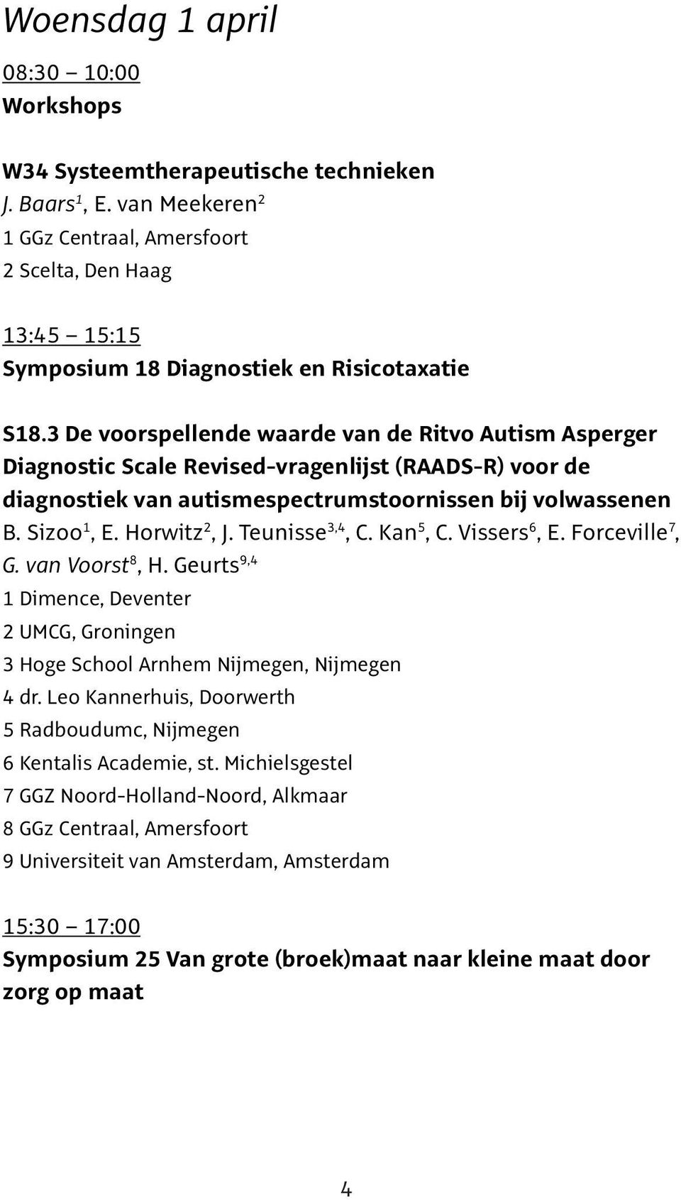3 De voorspellende waarde van de Ritvo Autism Asperger Diagnostic Scale Revised-vragenlijst (RAADS-R) voor de diagnostiek van autismespectrumstoornissen bij volwassenen B. Sizoo 1, E. Horwitz 2, J.