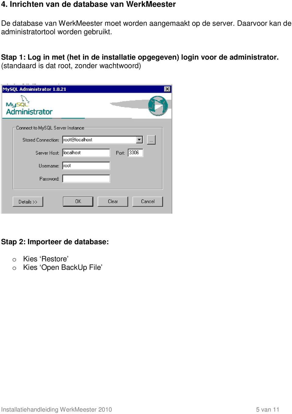 Stap 1: Log in met (het in de installatie opgegeven) login voor de administrator.