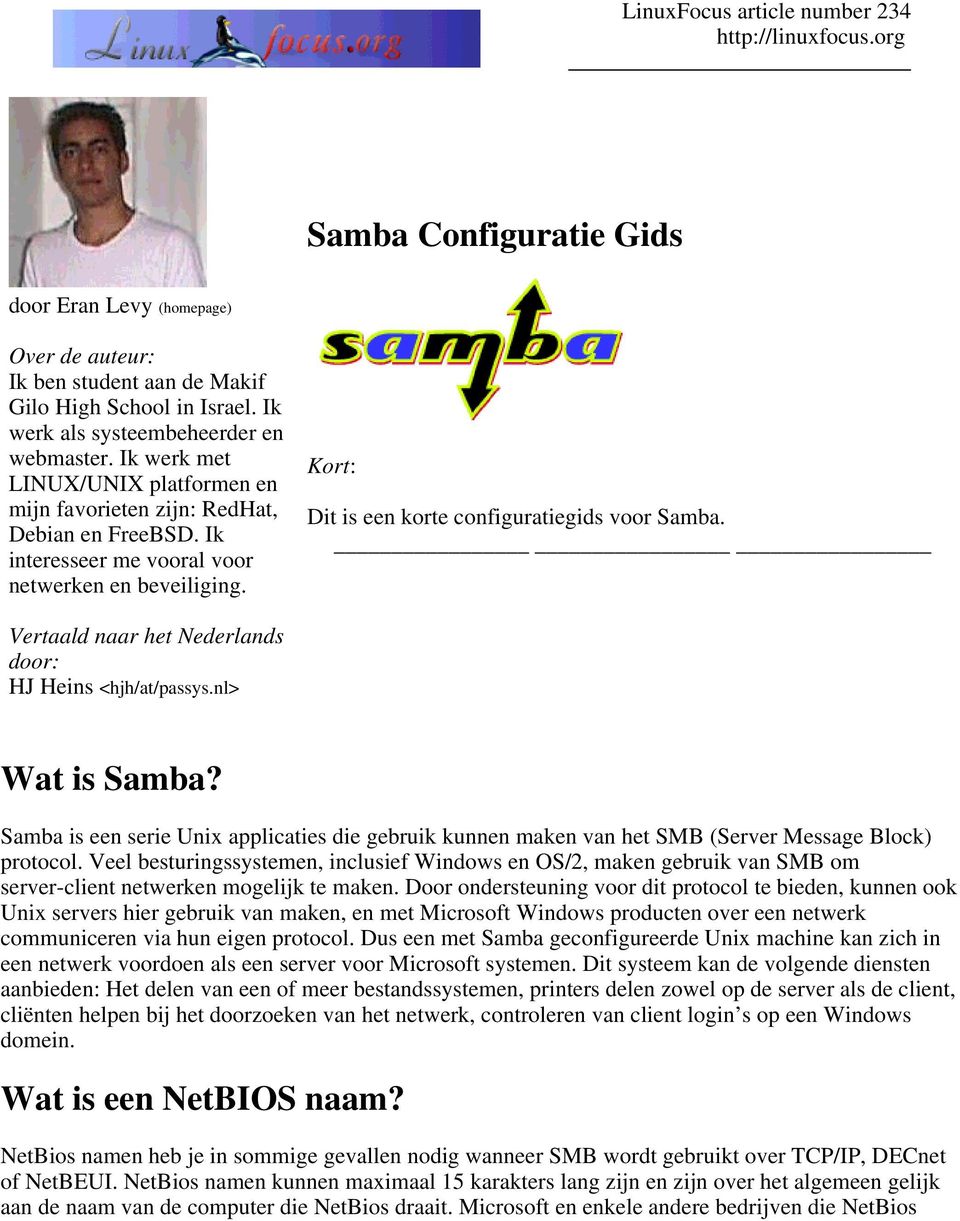 Kort: Dit is een korte configuratiegids voor Samba. Vertaald naar het Nederlands door: HJ Heins <hjh/at/passys.nl> Wat is Samba?